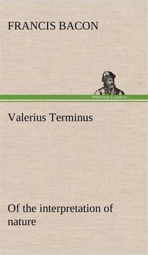 Valerius Terminus Of The Interpretation Of Nature Francis Bacon