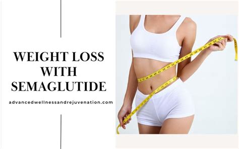 Weight Loss With Semaglutide Advanced Wellness And Semaglutide Weight