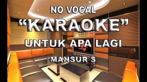 Karaoke Untuk Apa Lagi Mansur S Youtube