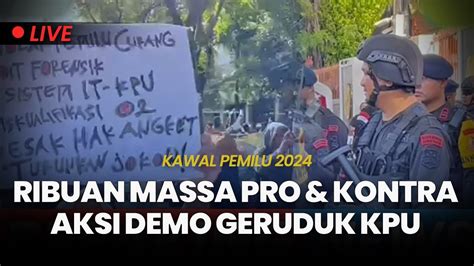 LIVE UPDATE Kawal Hasil Pemilu 2024 Ribuan Massa Pro Kubu Kontra