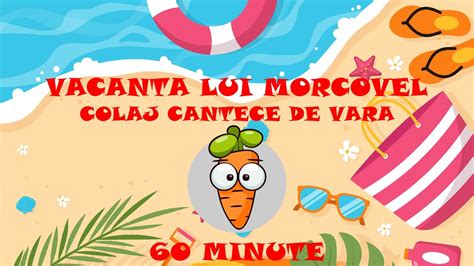 Vara Lui Morcovel 60 Minute Colaj Cantece De Vara YouTube