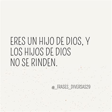 Eres Un Hijo De Dios Y Los Hijos De Dios No Se Rinden Frases