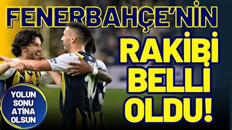 Fenerbah E Nin Eyrek Final Rakibi Belli Oldu