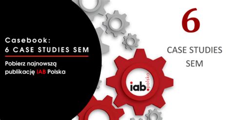 Zbiór CASE STUDIES SEM pobierz najnowszą publikację IAB Polska IAB