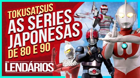 TOKUSATSU AS SÉRIES DOS HERÓIS JAPONESES Acesse e confira os