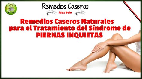 Remedios Caseros Naturales Para El Tratamiento Del Sindrome De Piernas