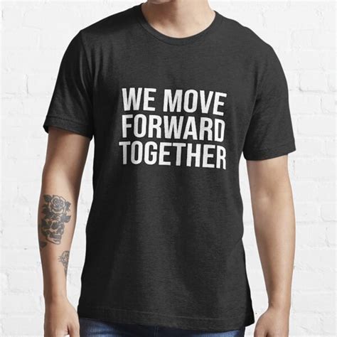 We Move Forward Together T Shirt By L7rach2 Redbubble We Move