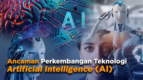 ANCAMAN PERKEMBANGAN TEKNOLOGI ARTIFICIAL INTELLIGENCE AI YouTube