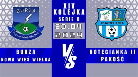 Serie B Burza Nowa Wie Wielka Notecianka Ii Pako Youtube