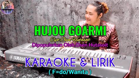 Hujou Goarmi Cipt Osen Hutasoit Karaoke Lirik F Do Wanita Youtube