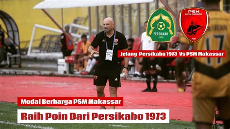 Berita PSM Makassar Hari Ini SimakIni Modal Berharga Tim PSM Raih