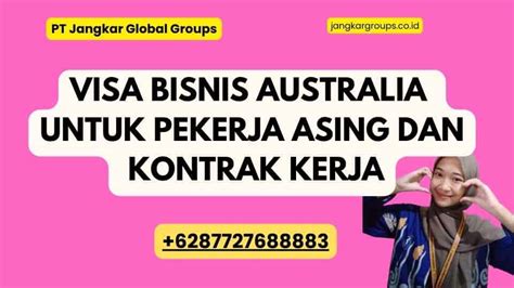 Visa Bisnis Australia Untuk Pekerja Asing Dan Kontrak Kerja Jangkar