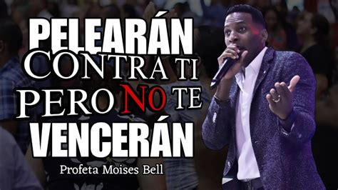 Pelear N Contra Ti Pero No Te Vencer N Profeta Moises Bell Youtube