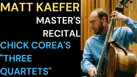 Matt Kaefer Master S Recital Chick Corea S Three Quartets Youtube