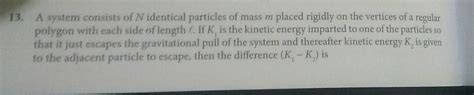 13 A System Consists Of N Identical Particles Of Mass M Placed Rigidly