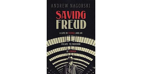 Saving Freud A Life In Vienna And An Escape To Freedom In London