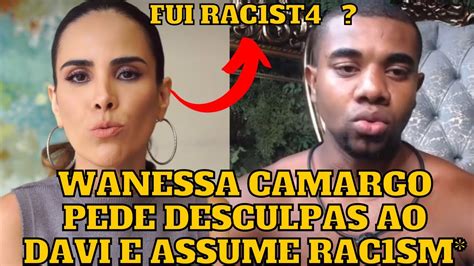 Wanessa Camargo Pede Desculpas Ao Davi Pelas Atitudes No Bbb E