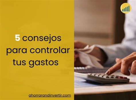 ¿cómo Controlar Los Gastos Mensualmente 5 Consejos útiles