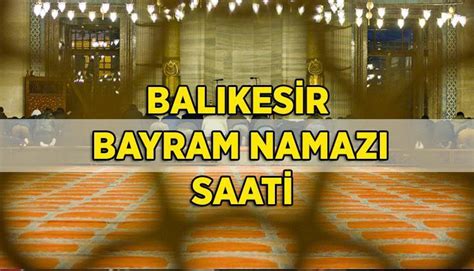 Balikes R Bayram Namazi Saat Ka Ta Bal Kesir Kurban Bayram Namaz Saat