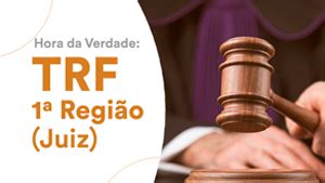 Hora da Verdade TRF 1ª Região Juiz Estratégia Educacional