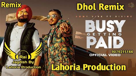 Busy Getting Paid Dhol Remix Ammy Virk Ft Rai Jagdish By Lahoria