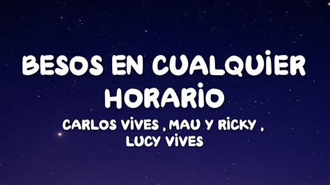 Carlos Vives Mau Y Ricky Lucy Vives Besos En Cualquier Horario