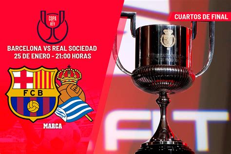 Copa Del Rey Barcelona Real Sociedad Horario Canal Y Dónde Ver Hoy