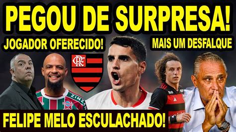 Pegou De Surpresa Jogador Oferecido Ao Flamengo Desfalque No Meng O