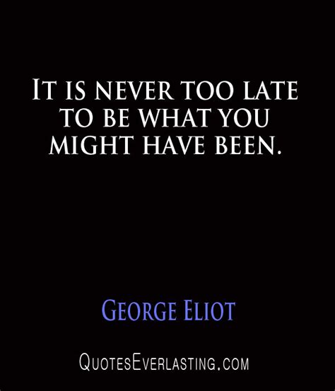 George Eliot It Is Never Too Late To Be What You Might H Flickr