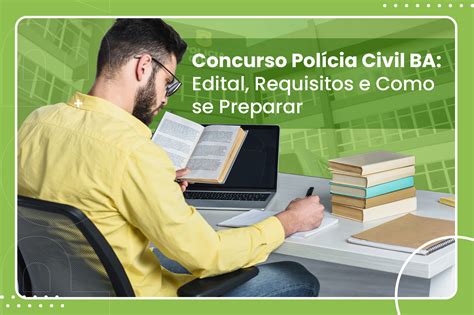 Requisitos Para Policia Civil - Concurso Polícia Civil BA: Edital, Requisitos e mais - Domina Concursos