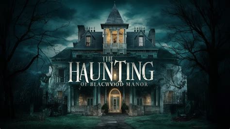 The Haunting Of Blackwood Manor 2024 Uncovering The Dark