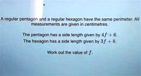 SOLVED: regular pentagon and a regular hexagon have the same perimeter: All measurements are ...