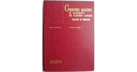 Geometrie Analitica Si Elemente De Algebra Liniara Culegere De