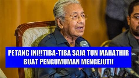 Petang Ini Tiba Tiba Saja Tun Mahathir Buat Pengumuman Mengejut