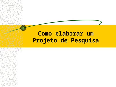 PPT Como elaborar um Projeto de Pesquisa Questões fundamentais de um