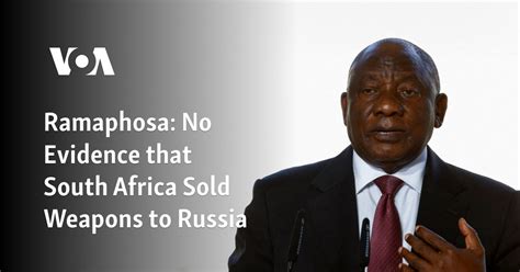 Ramaphosa No Evidence South Africa Sold Weapons To Russia