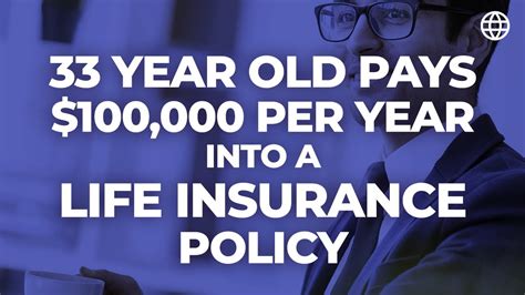 33 Year Old Pays 100 000 Per YEAR Into A Life Insurance Policy Why