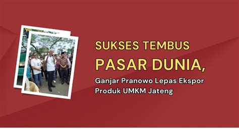 Sukses Tembus Pasar Dunia Ganjar Pranowo Lepas Ekspor Produk Umkm