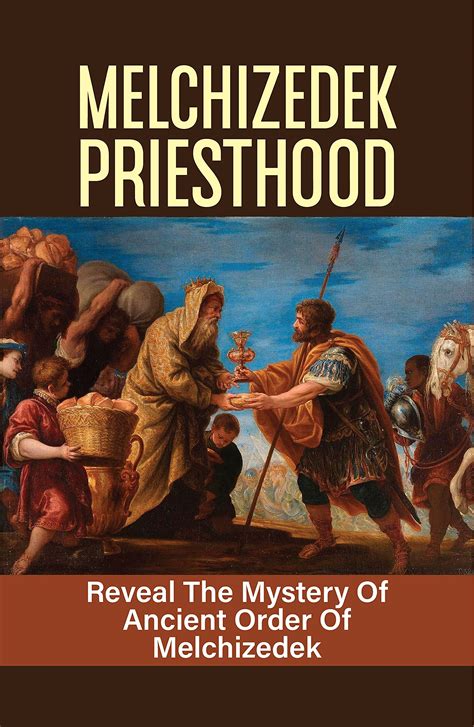 Melchizedek Priesthood: Reveal The Mystery Of Ancient Order Of ...