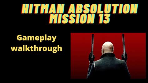 HITMAN ABSOLUTION MISSION 13 GAMEPLAY WALK THROUGH YouTube