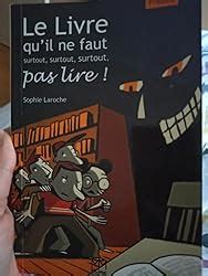 Le Livre Qu Il Ne Faut Surtout Surtout Surtout Pas Lire Poche