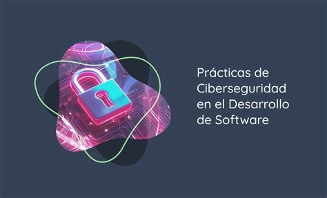 Prácticas de Ciberseguridad en el Desarrollo de Software