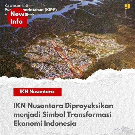 Ikn Nusantara Diproyeksikan Menjadi Simbol Transformasi Ekonomi