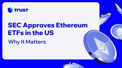 Sec Approves Ethereum Etfs In The Us Why It Matters Trust