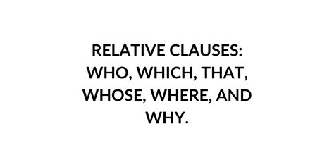 Relative Clauses Who Which That Whose Where And Why Speak English By Yourself Learn