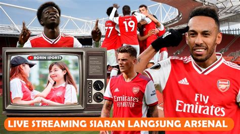 Live Streaming Arsenal 2021 2022 Jadwal Siaran Langsung Arsenal Di