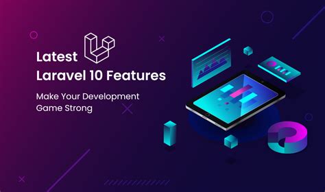 Latest Laravel 10 Features Make Your Development Game Strong