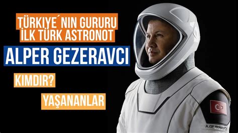 Türkiyenin Gururu İlk Türk Astronot Alper Gezeravcı Kimdir ve