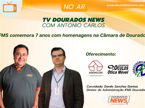 Ifms Comemora Anos Homenagens Na C Mara De Dourados Dourados News