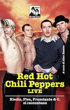 Red Hot Chili Peppers Live Kiedis Flea Frusciante C Si Raccontano Romeo A Amazon It
